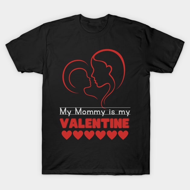 My mommy is my valentine T-Shirt by WearablePSA